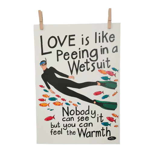 Natty Print - Love is Like Peeing in a Wetsuit...