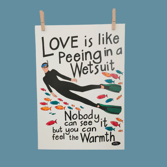 Natty Print - Love is Like Peeing in a Wetsuit...